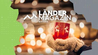 Ländermagazin Bayern: Es weihnachtet überall