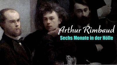 Arthur Rimbaud - Sechs Monate in der Hölle