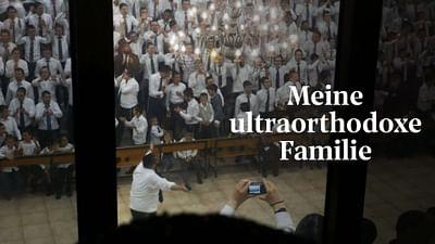 Auf den Spuren meiner ultraorthodoxen Familie
