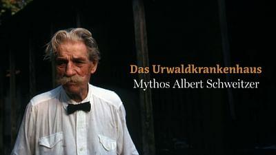 Das Urwaldkrankenhaus - Mythos Albert Schweitzer