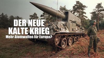 Der neue kalte Krieg: Mehr Atomwaffen für Europa?