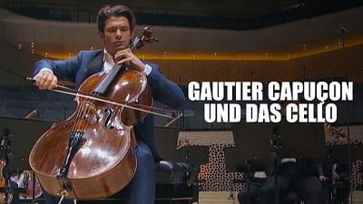 Gautier Capuçon und das Cello Gautier Capuçon und das Cello