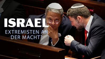 Israel - Extremisten an der Macht