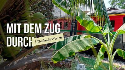 Mit dem Zug durch Thailands Westen Mit dem Zug durch Thailands Westen