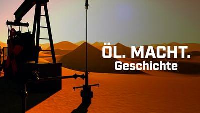 Öl. Macht. Geschichte: Aufstieg und Fall