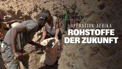 Operation Afrika: Die Jagd nach den Rohstoffen der Zukunft
