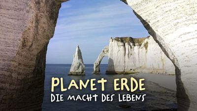 Planet Erde - Die Macht des Lebens