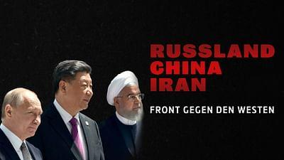 Russland, China, Iran: Front gegen den Westen