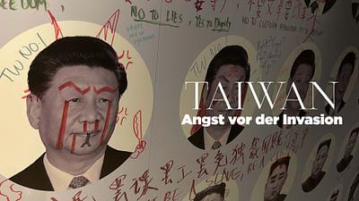 Taiwan - Angst vor der Invasion