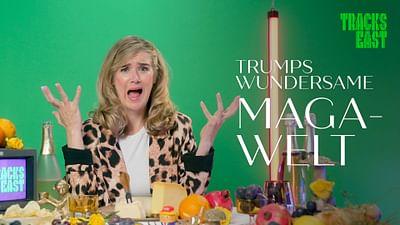 Tracks East: Trumps wundersame Maga-Welt