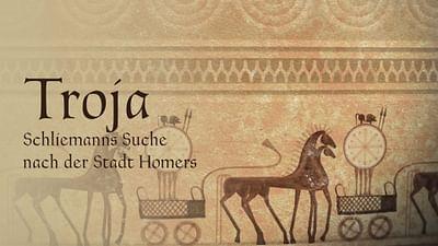 Troja - Schliemanns Suche nach der Stadt Homers