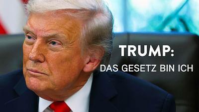 Trump: Das Gesetz bin ich