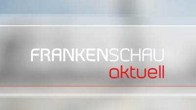Frankenschau aktuell Frankenschau aktuell