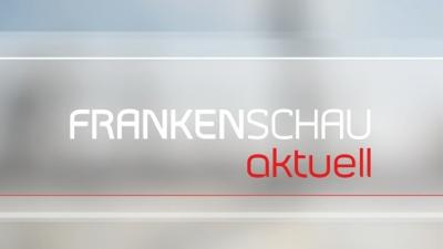 Frankenschau aktuell: Frankenschau aktuell