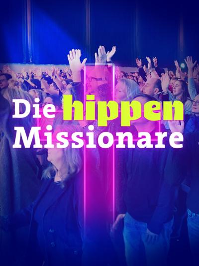 Die hippen Missionare - mit Jesus gegen die Freiheit?: Die hippen Missionare · Mit Jesus gegen die Freiheit?