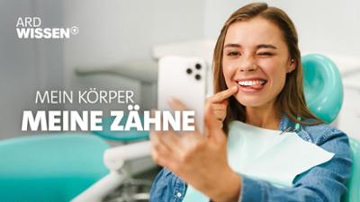 Mein Körper: Meine Zähne · Wie sie unser Leben beeinflussen