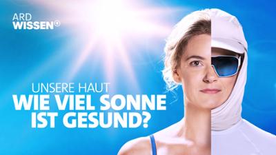 Unsere Haut - Wie viel Sonne ist gesund? Unsere Haut - Wie viel Sonne ist gesund?