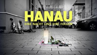 Dokus und Reportagen: Hanau – Eine Nacht und ihre Folgen