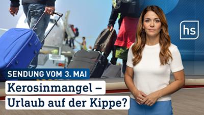 hessenschau: Kerosinmangel – Urlaub auf der Kippe? hessenschau vom 03.05.2026