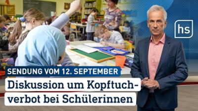 hessenschau: Diskussion um Kopftuchverbot bei Schülerinnen hessenschau vom 12.09.2025