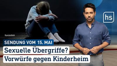 hessenschau: Sexuelle Übergriffe? Vorwürfe gegen Kinderheim hessenschau vom 15.05.2026