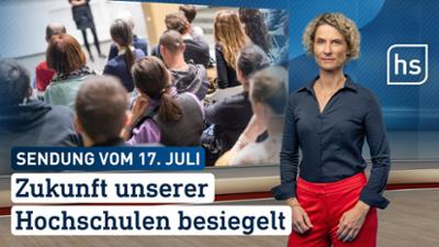 hessenschau: Zukunft unserer Hochschulen besiegelt hessenschau vom 17.07.2025