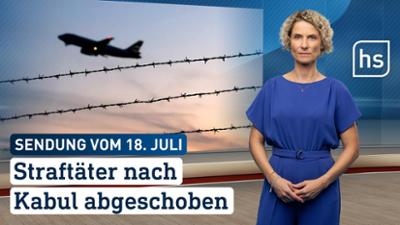 hessenschau: Straftäter nach Kabul abgeschoben hessenschau vom 18.07.2025