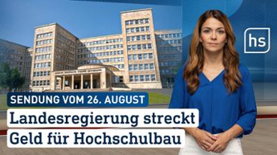 hessenschau: Landesregierung streckt Geld für Hochschulbau hessenschau vom 24.08.2026