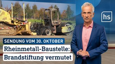 hessenschau: Rheinmetall-Baustelle: Brandstiftung vermutet hessenschau vom 30.10.2026