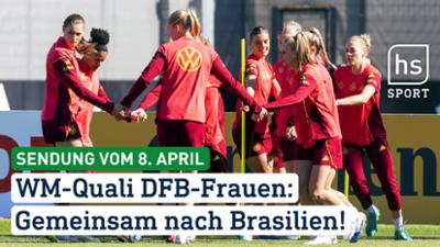 hessenschau Sport: WM-Quali der DFB-Frauen: Gemeinsam nach Brasilien hessenschau Sport vom 08.04.2026