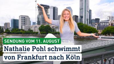 hessenschau Sport: Nathalie Pohl schwimmt von Frankfurt nach Köln hessenschau Sport vom 11.08.2026