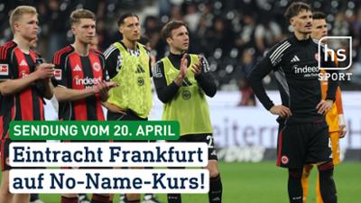 hessenschau Sport: Eintracht Frankfurt auf No-Name-Kurs! hessenschau Sport vom 20.04.2026