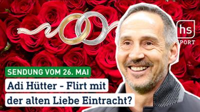 hessenschau Sport: Adi Hütter - Flirt mit der alten Liebe Eintracht? hessenschau Sport vom 26.05.2026