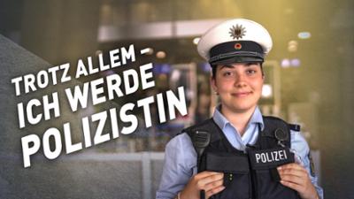 Trotz allem - ich werde Polizistin: Trotz allem – ich werde Polizistin