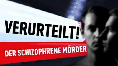 Verurteilt! Echte Kriminalfälle im Gespräch: Der schizophrene Mörder (24)