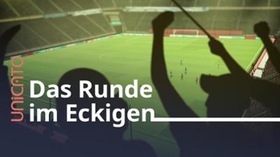 unicato: Fußball - Das Runde im Eckigen