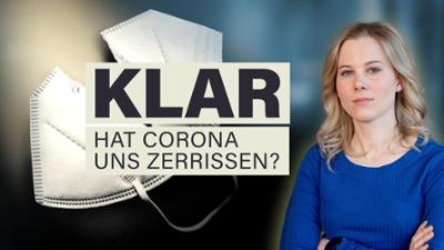 Klar - Hat Corona uns zerrissen?: Hat Corona uns zerrissen?