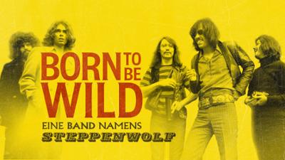 Born to Be Wild - Eine Band namens Steppenwolf: Born to Be Wild – Eine Band namens Steppenwolf