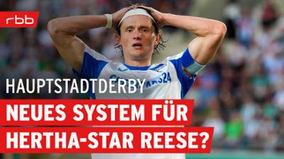 Hauptstadtderby: Union sucht Unterschiedsspieler, Hertha einen Platz für Reese Hauptstadtderby - der Union- und Her