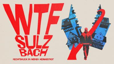 WTF Sulzbach: Rechtsruck in meiner Heimatstadt