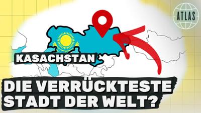 ATLAS: Wie Kasachstan eine neue Hauptstadt erfunden hat I ATLAS